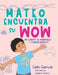 Mateo Encuentra Su Wow: Un Cuento De Maravilla y Agradecimiento by Gabi Garcia