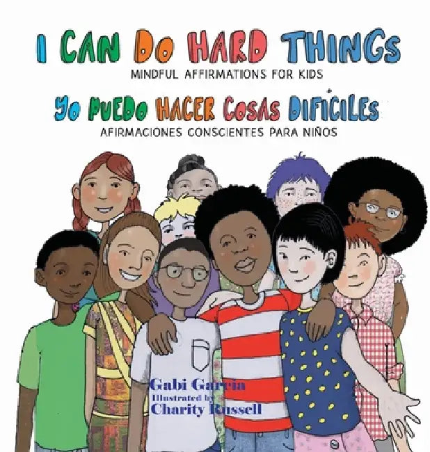 I Can Do Hard Things / Yo Puedo Hacer Cosas Difíciles (Bilingual English and Spanish by Gabi Garcia, Charity Russell