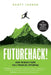FutureHack!: How To Reach Your Full Financial Potential by Scott Jarred