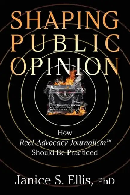 Shaping Public Opinion by Janice S, PhD. Ellis