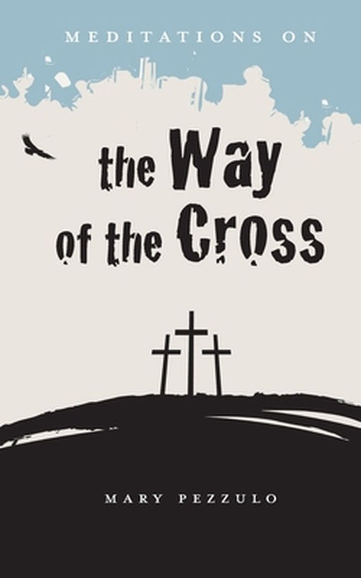Meditations on the Way of the Cross by Mary Pezzulo