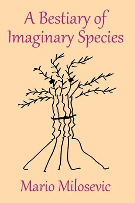 A Bestiary of Imaginary Species by Mario Milosevic