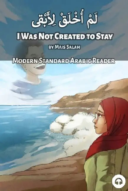 I Was Not Created to Stay: Modern Standard Arabic Reader by Matthew Aldrich