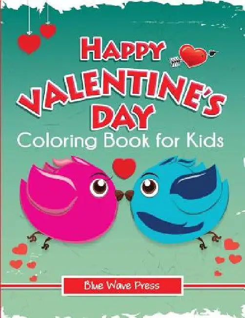 Happy Valentine's Day Coloring Book for Kids by Blue Wave Press
