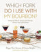 Which Fork Do I Use with My Bourbon?: Setting the Table for Tastings, Food Pairings, Dinners, and Cocktail Parties by Peggy Noe Stevens