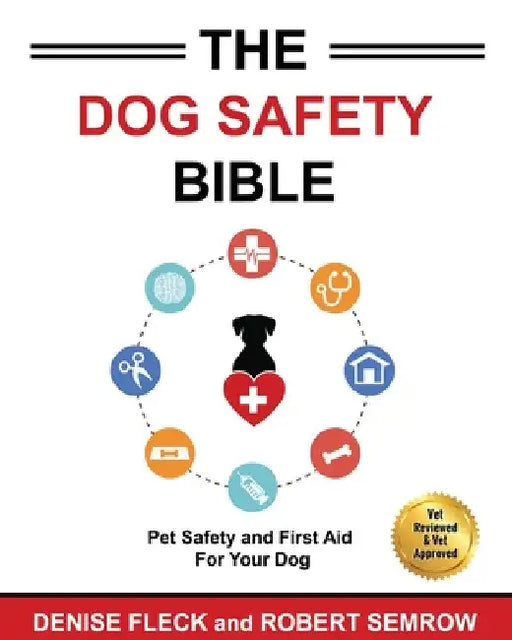 The Dog Safety Bible: Dog Safety and First Aid For Your Dog by Denis Fleck