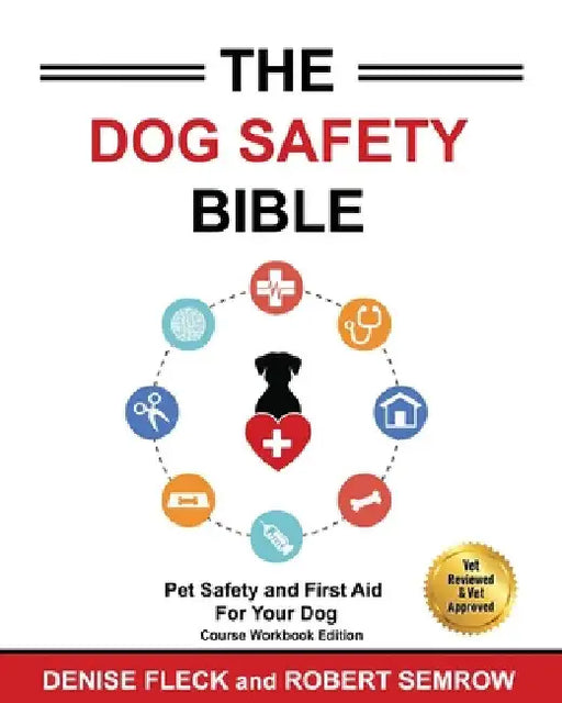 The Dog Safety Bible: Dog Safety and First Aid For Your Dog by Denise Fleck