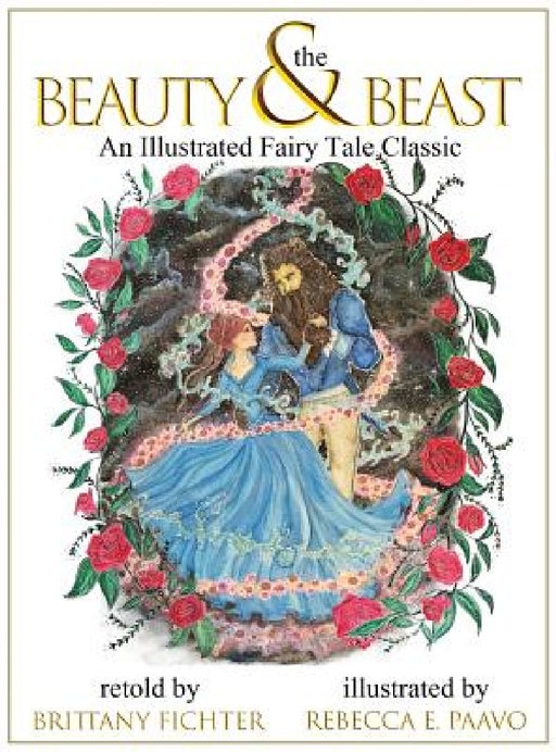 Beauty and the Beast: An Illustrated Fairy Tale Classic by Brittany Fichter, Rebecca E. Paavo
