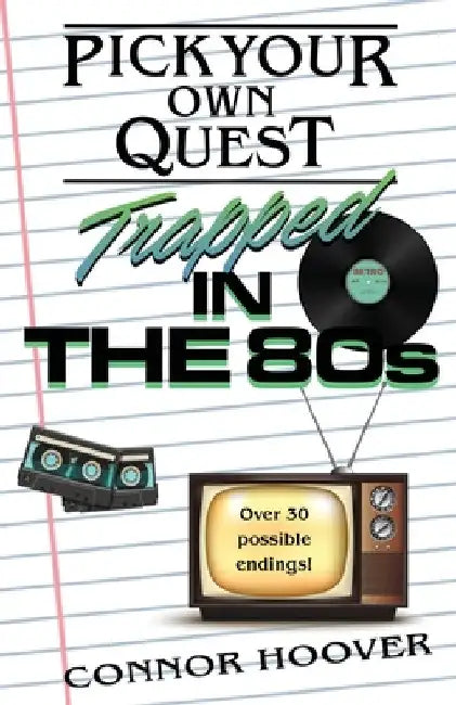 Pick Your Own Quest: Trapped in the 80s by Connor Hoover