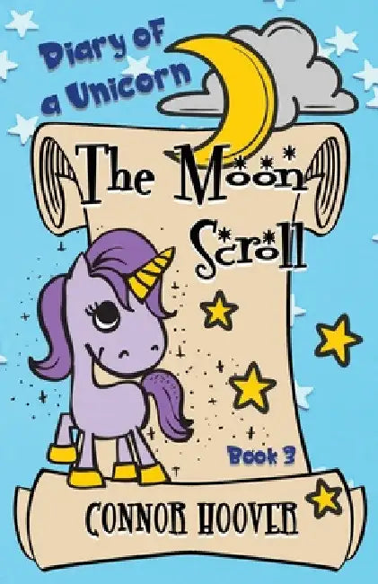 The Moon Scroll: A Diary of a Unicorn Adventure by Connor Hoover