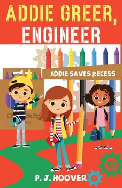 Addie Greer, Engineer: Addie Saves Recess by P. J. Hoover