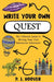 Write Your Own Quest: The Ultimate Guide to Writing Your Own Interactive Adventure by P. J. Hoover