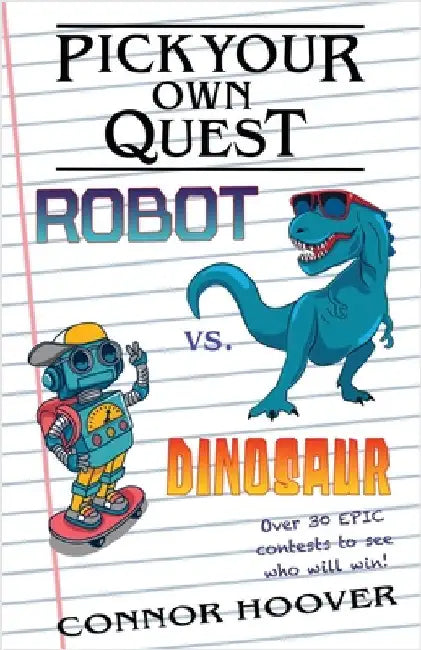 Pick Your Own Quest: Robot vs. Dinosaur by Hoover, Connor