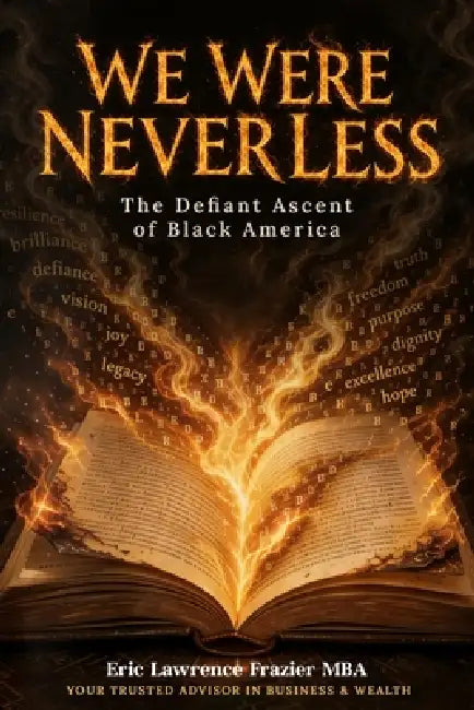 We Were Never Less: The Defiant Ascent of Black America by Eric Lawrence Frazier Mba