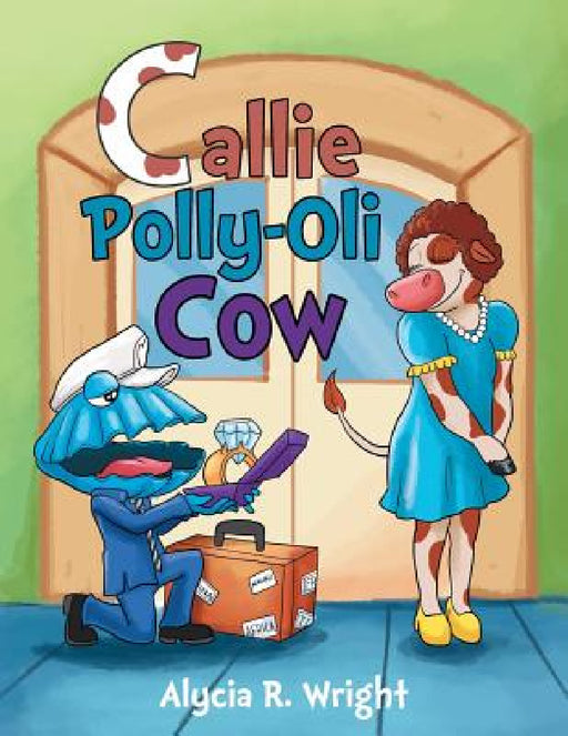 Callie Polly-Oli Cow by Alycia R. Wright