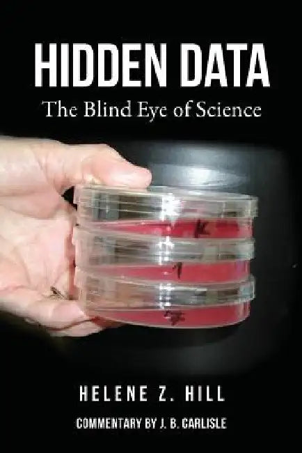 Hidden Data: The Blind Eye of Science by Helene Z. Hill