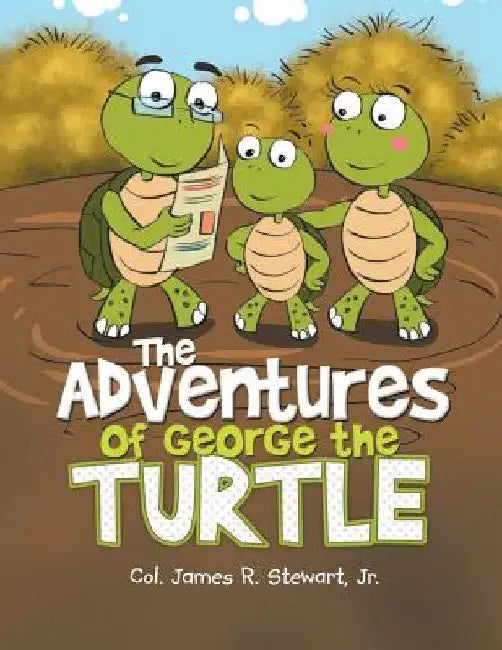 The Adventures of George the Turtle by Jr. Stewart Col James R.