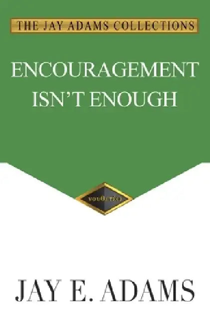 Encouragement Isn't Enough by Jay E. Adams