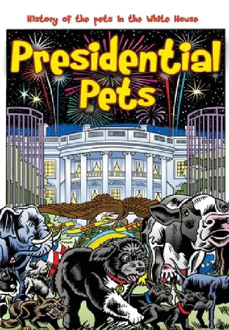 Presidential Pets: The History of the Pets in the White House by Darren G. Davis