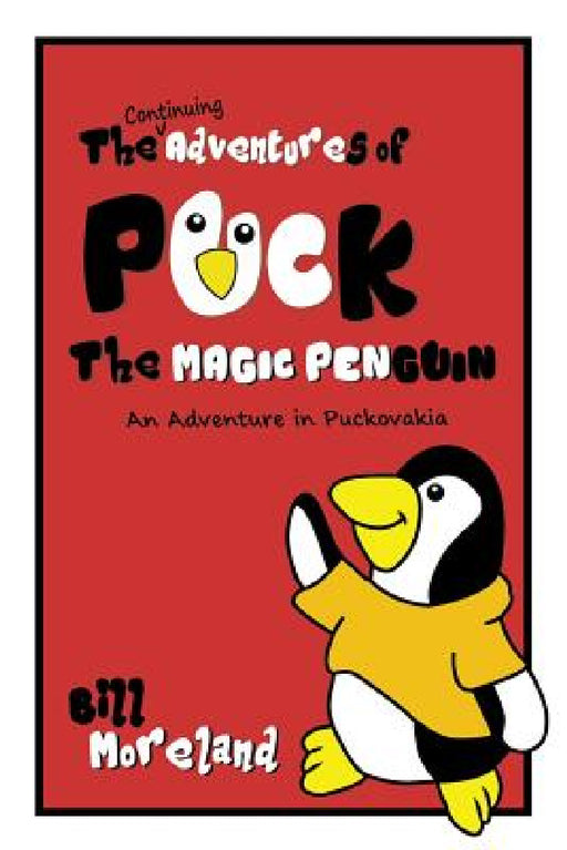An Adventure in Puckovakia: The Continuing Adventures of Puck the Magic Penguin by Bill Moreland