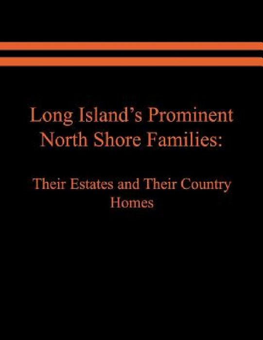 Long Island's Prominent North Shore Families: Their Estates and Their Country Homes. Volume II by Judith A. Spinzia, Raymond E. Spinzia
