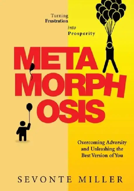Metamorphosis: Overcoming Adversity and Unleashing the Best Version of You by Sevonte Miller