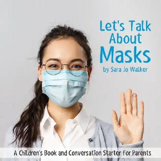 Let's Talk About Masks: A Children's Book and Conversation Starter for Parents by Sara Jo Walker