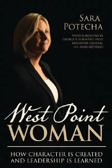 West Point Woman: How Character is Created and Leadership is Learned by Sara Potecha