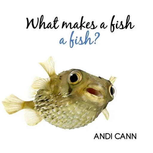 What Makes a Fish a Fish? by Andi Cann