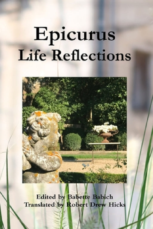 Epicurus: Life Reflections by Babette Babich