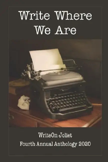 Write Where We Are WriteOn Joliet Fourth Anthology 2020 by Writeon Joliet