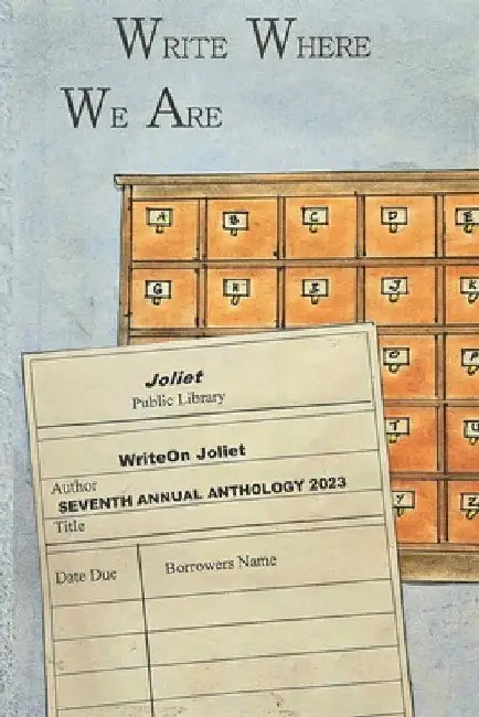 Write Where We Are WriteOn Joliet Seventh Annual Anthology 2023 by Writeon Joliet