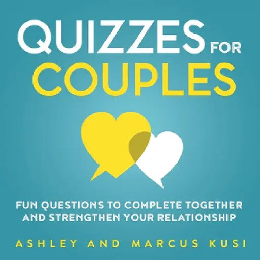 Quizzes for Couples: Fun Questions to Complete Together and Strengthen Your Relationship by Ashley Kusi