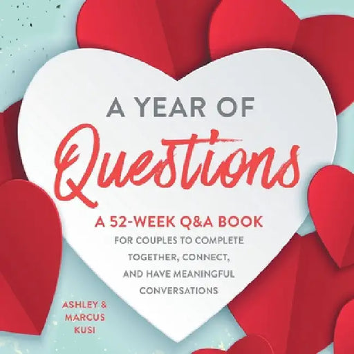 A Year of Questions: A 52-Week Q&A Book for Couples to Complete Together, Connect, and Have Meaningful Conversations by Ashley Kusi