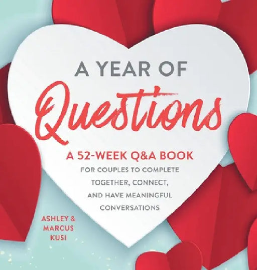 A Year of Questions: A 52-Week Q&A Book for Couples to Complete Together, Connect, and Have Meaningful Conversations by Ashley Kusi
