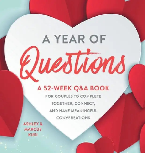 A Year of Questions: A 52-Week Q&A Book for Couples to Complete Together, Connect, and Have Meaningful Conversations by Ashley Kusi