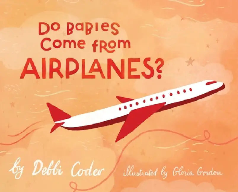 Do Babies Come from Airplanes? by Coder, Debbi