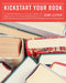 Kickstart Your Book: A Guide to Estimating, Designing, Printing and Shipping Your Crowdfunded Publishing Project by Don Leeper