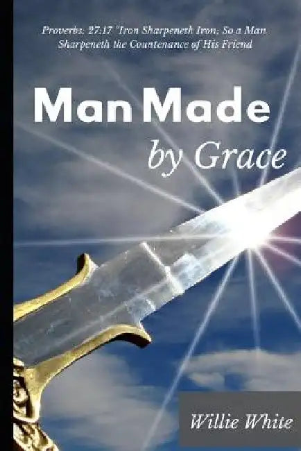 Man Made by Grace by Willie Deeanjlo White
