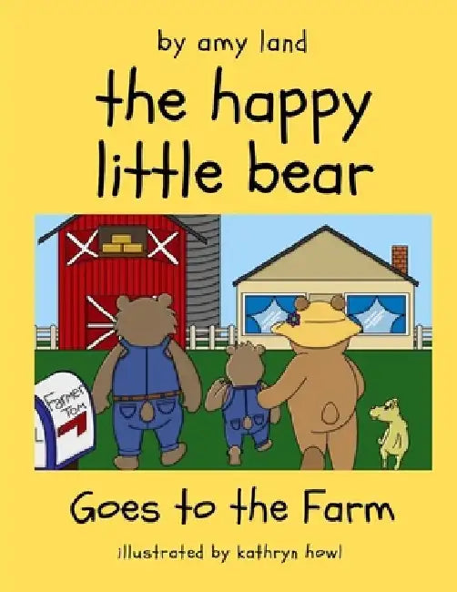 The Happy Little Bear Goes to the Farm by Kathryn Howl