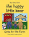 The Happy Little Bear Goes to the Farm by Kathryn Howl