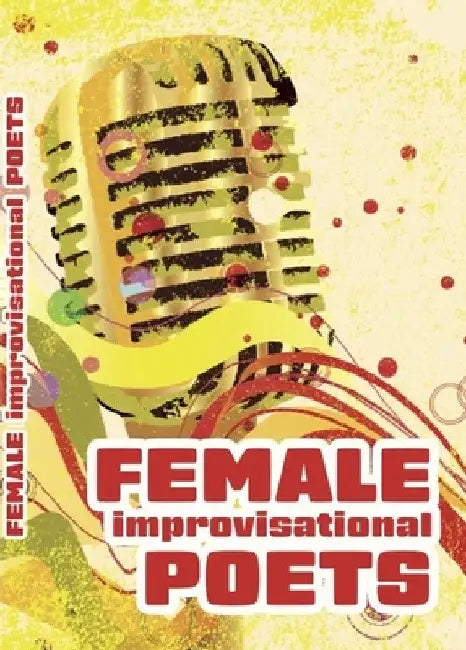 Female Improvisational Poets: Challenges and Achievements in the Twentieth Century by Irujo Xabier