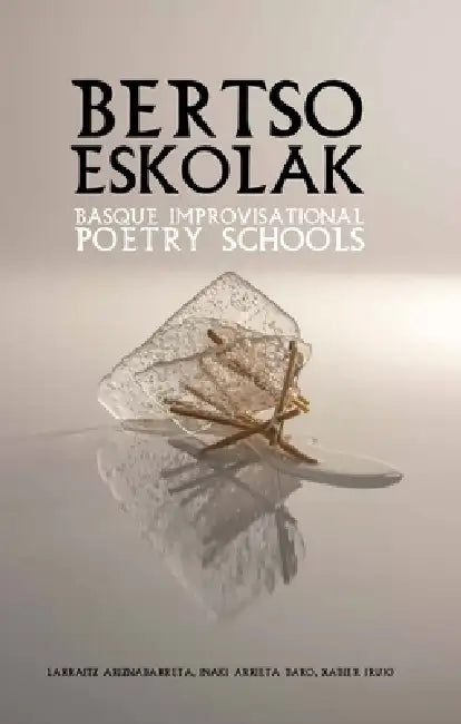Bertso Eskolak Basque Improvisational Poetry Schools by Larraitz Ariznabarreta, Iñaki Arrieta Baro, Xabier Irujo