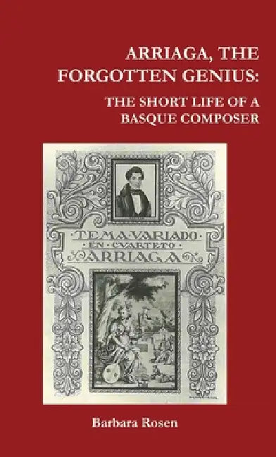 Arriaga, the Forgotten Genius by Barbara Rosen