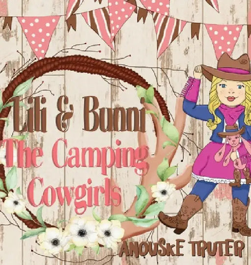 Lili & Bunni The Camping Cowgirls by Anouske Truter