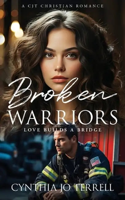 Broken Warriors: Love Builds a Bridge by Cynthia Terrell