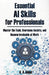 Essential AI Skills for Professionals: Master the Tools, Overcome Anxiety, and Become Invaluable at Work by A. A. Gabel