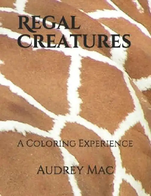 Regal Creatures: A Coloring Experience by Audrey Mac