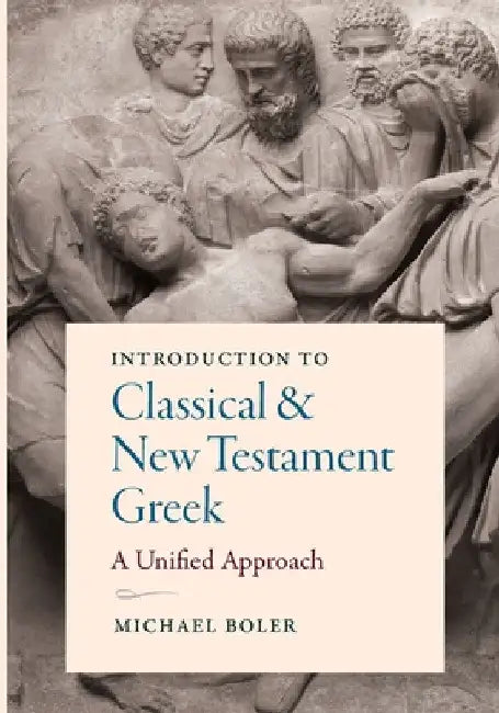 Introduction to Classical and New Testament Greek by Michael Boler