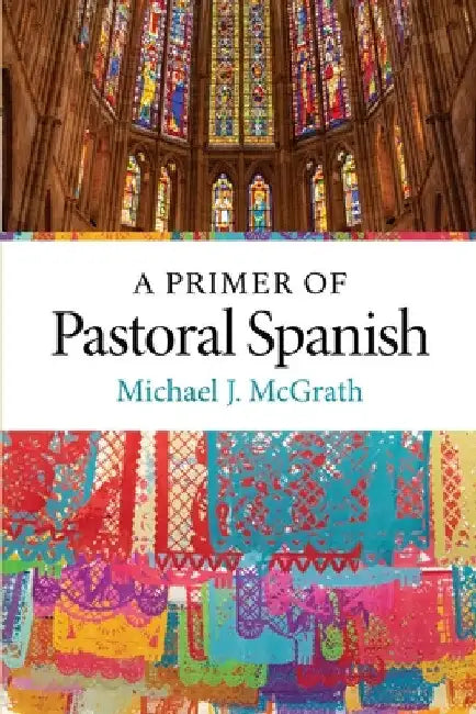A Primer of Pastoral Spanish by Michael J. McGrath